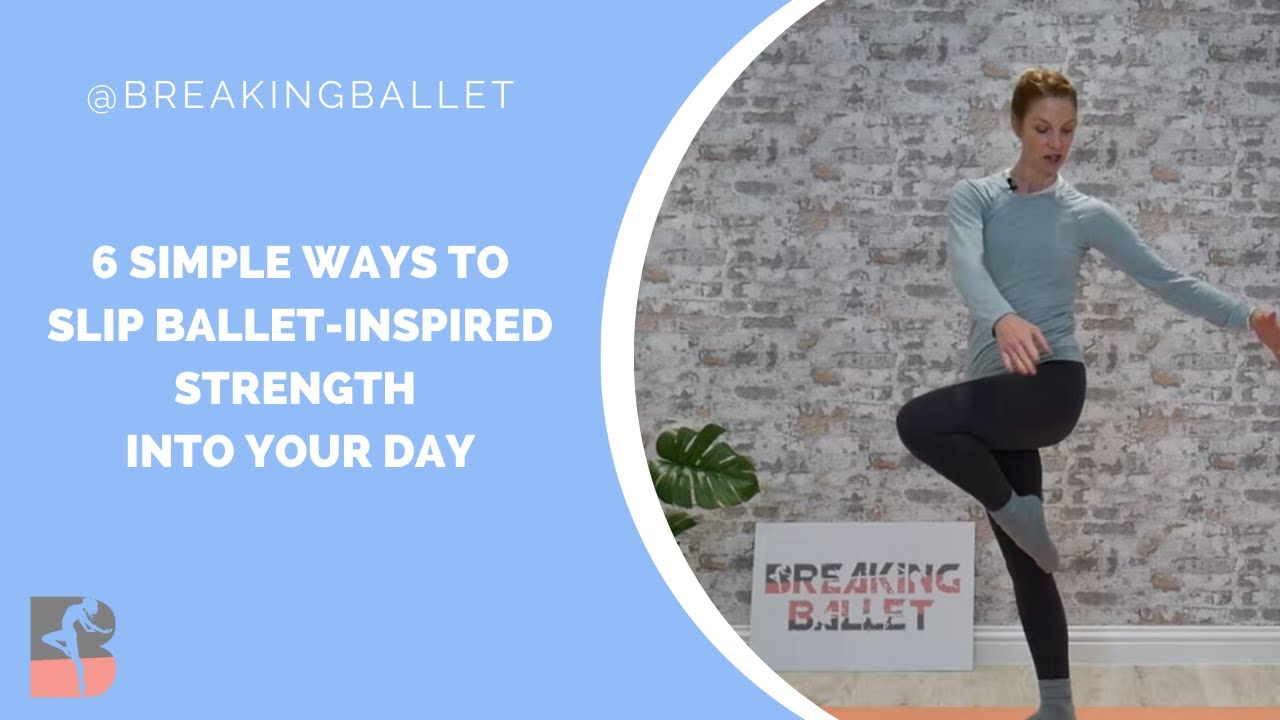 6 Simple Ways to Slip Ballet-Inspired Strength into Your Day