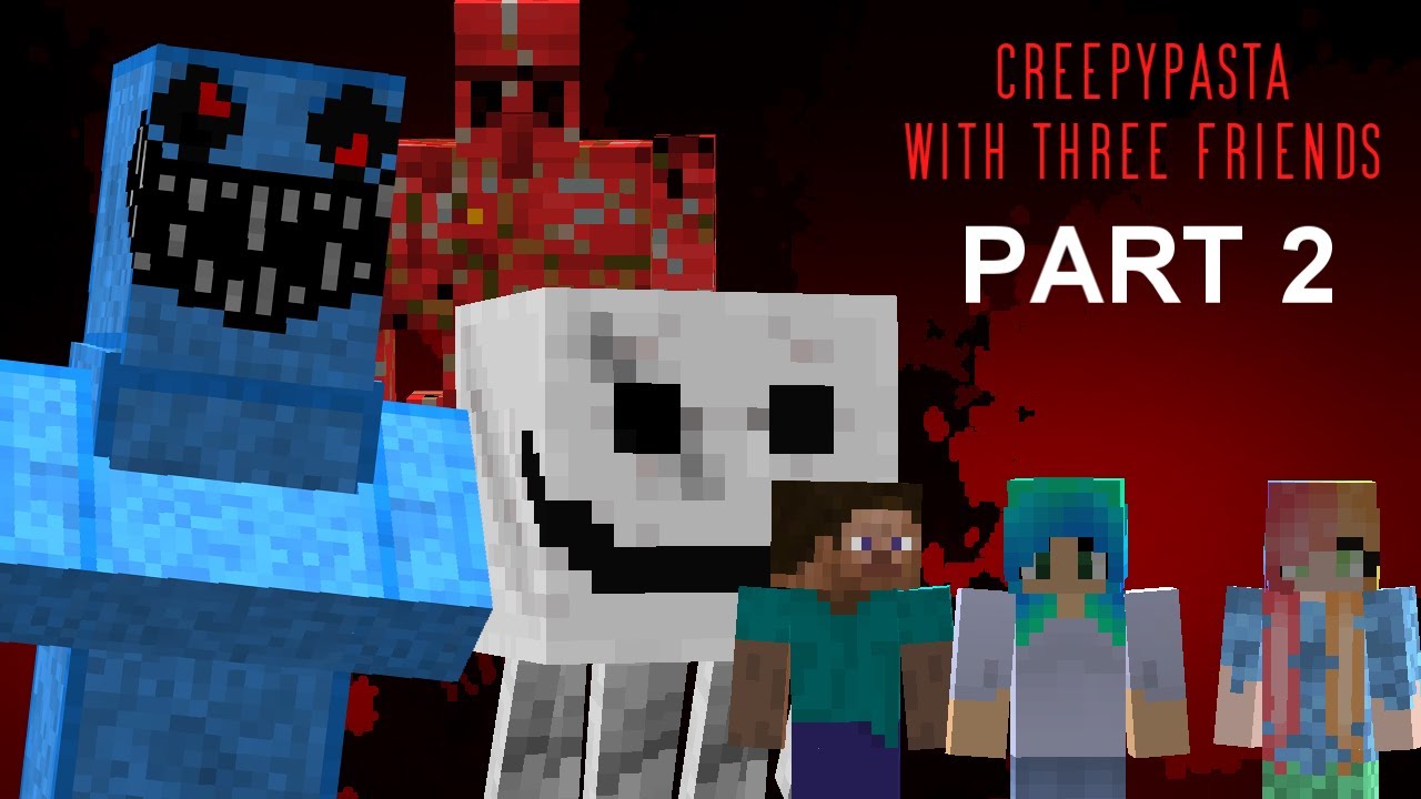 All Minecraft Creepypasta With 3 Friends Part 2
