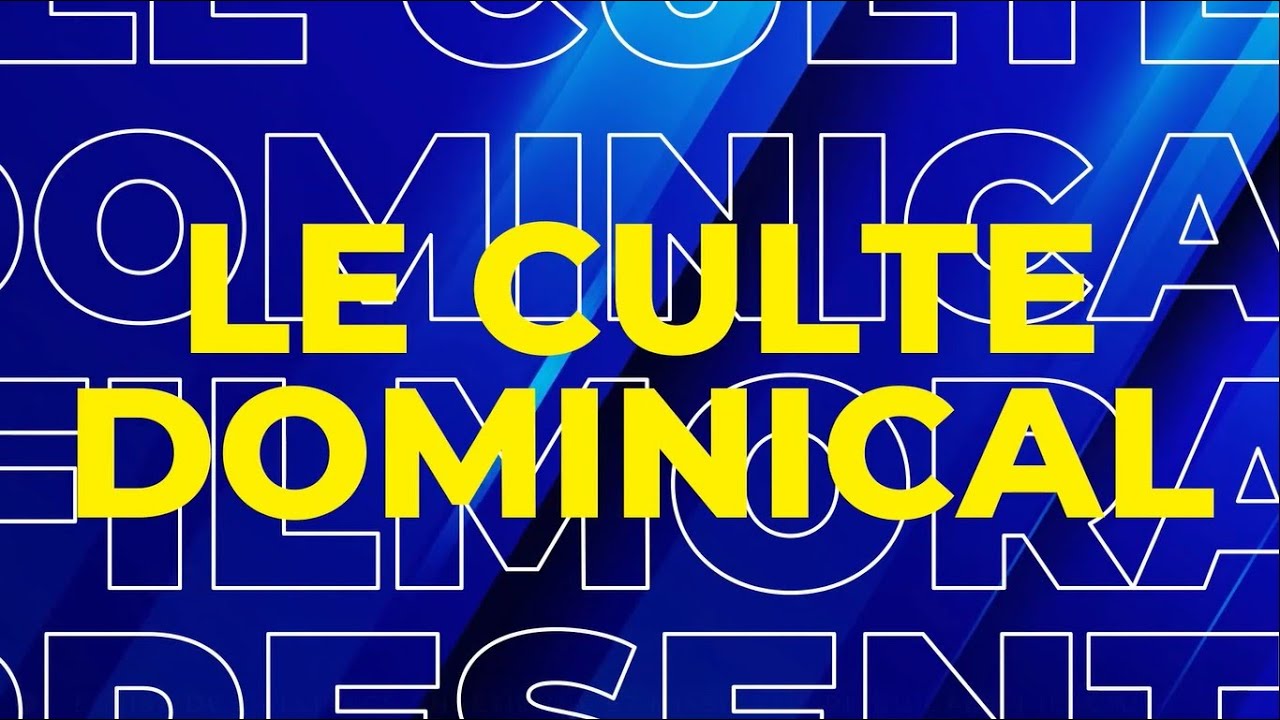 LE CULTE - Dimanche 22 Fevrier 2026