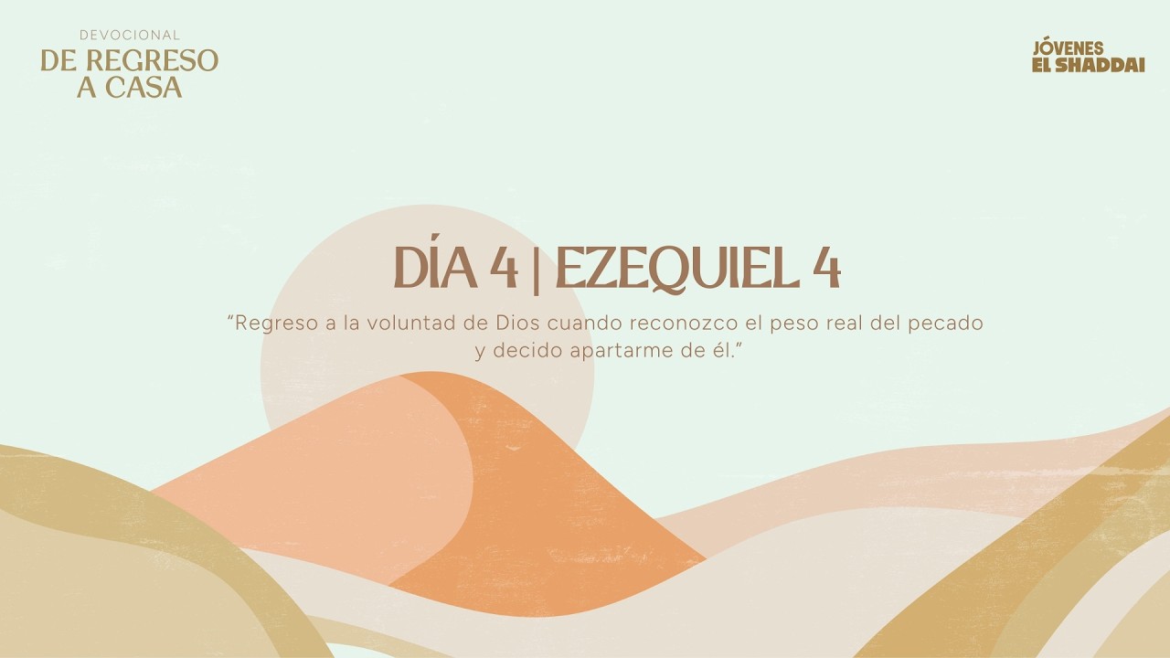 De Regreso a Casa - Día 4 - Ezequiel 4