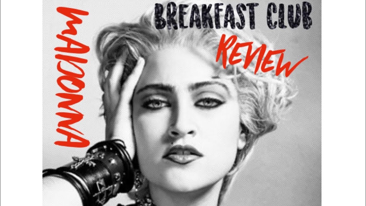 Madonna &  the Breakfast Club Review