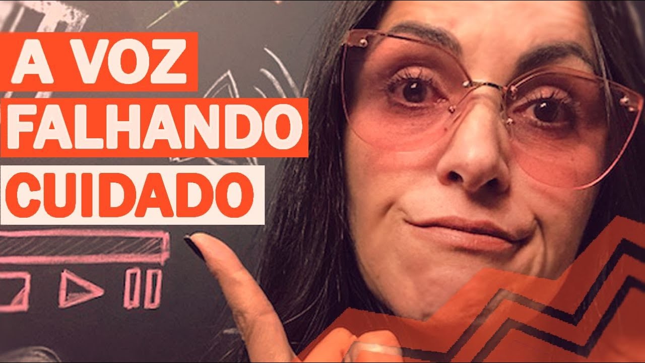 Voz falhando, cuidado com isso!