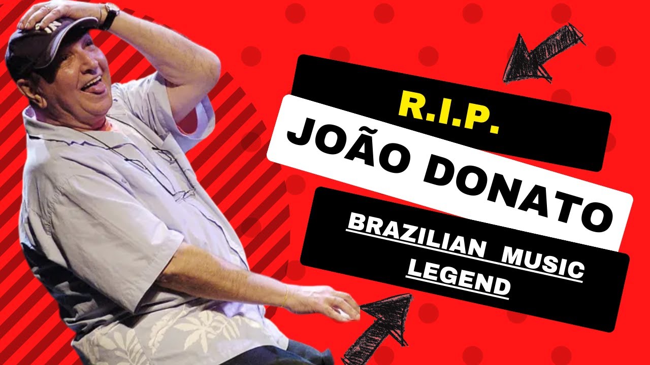 R I P - João Donato:  July 17, 1934 - July 17, 2023