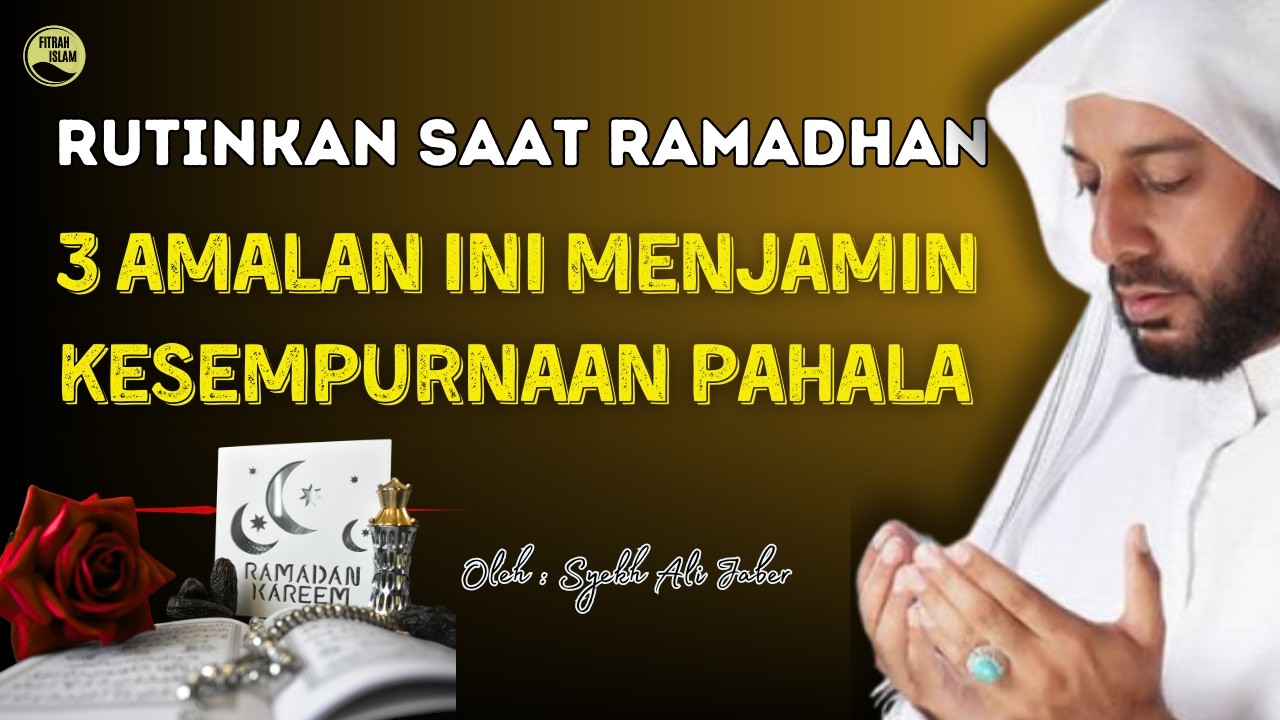 RUTINKAN DI BULAN RAMADAN! 3 Amalan Ini Menjaminkan Kesempurnaan Pahala | Ceramah Syekh Ali Jaber.