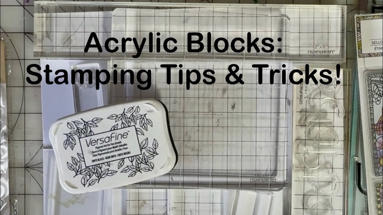 Acrylic Stamping Blocks: Tips & Tricks! | 
