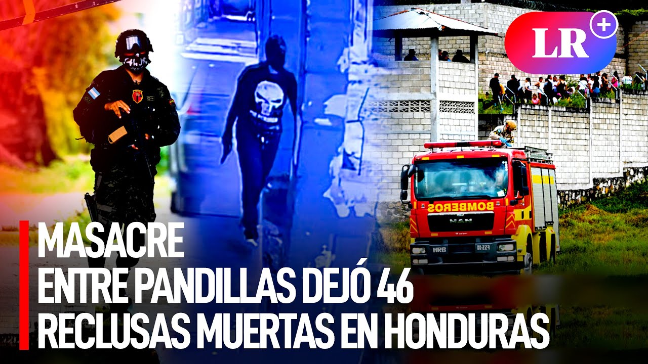MASACRE entre PANDILLAS dejó 46 RECLUSAS MUERTAS y 7 heridas en CÁRCEL de MUJERES en HONDURAS | #LR