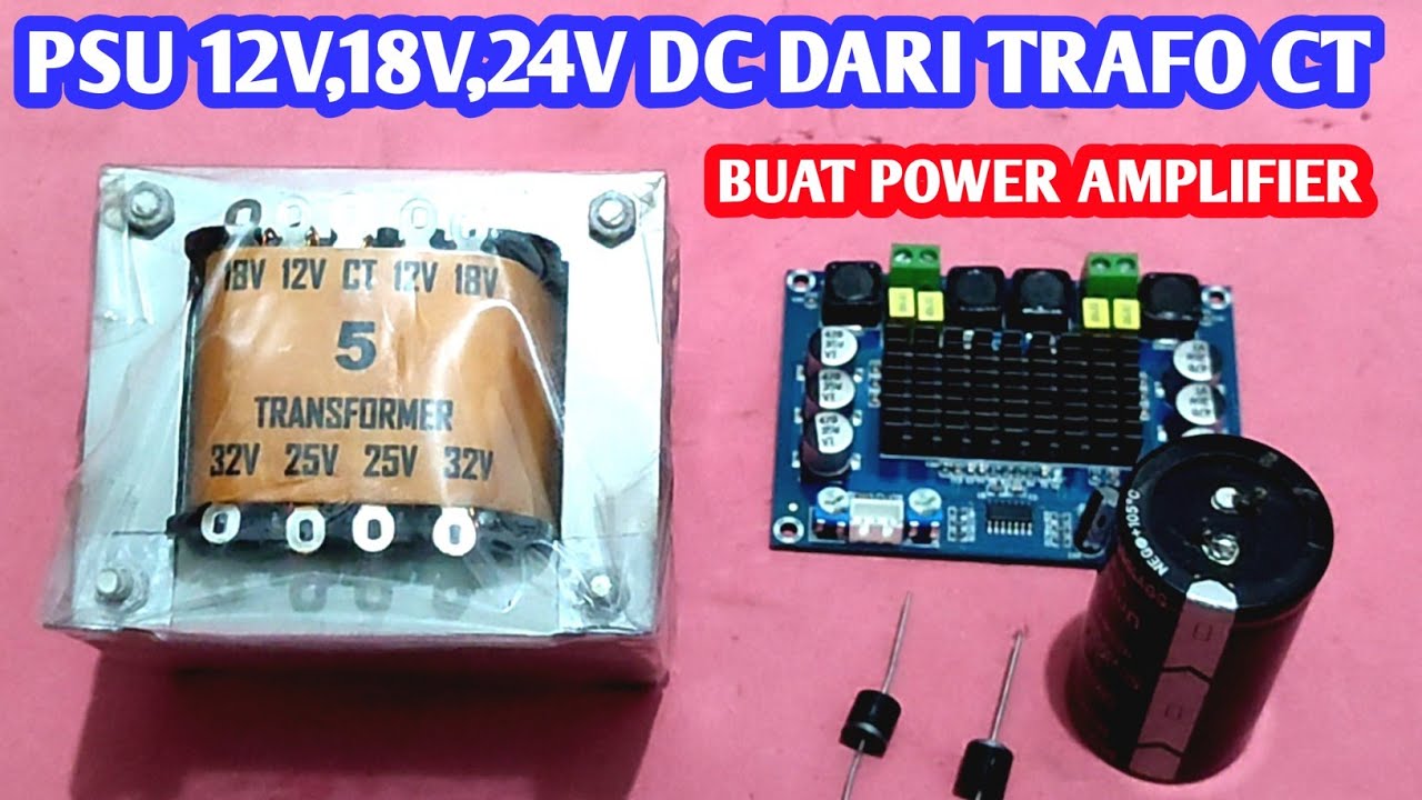 Cara Merakit Power Supply 12V, 18V, 24V DC Dari Trafo CT Untuk Power Amplifier