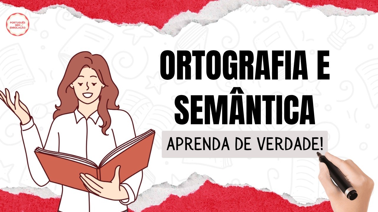 Ortografia e Semântica: Entendendo a Escrita e o Significado das Palavras