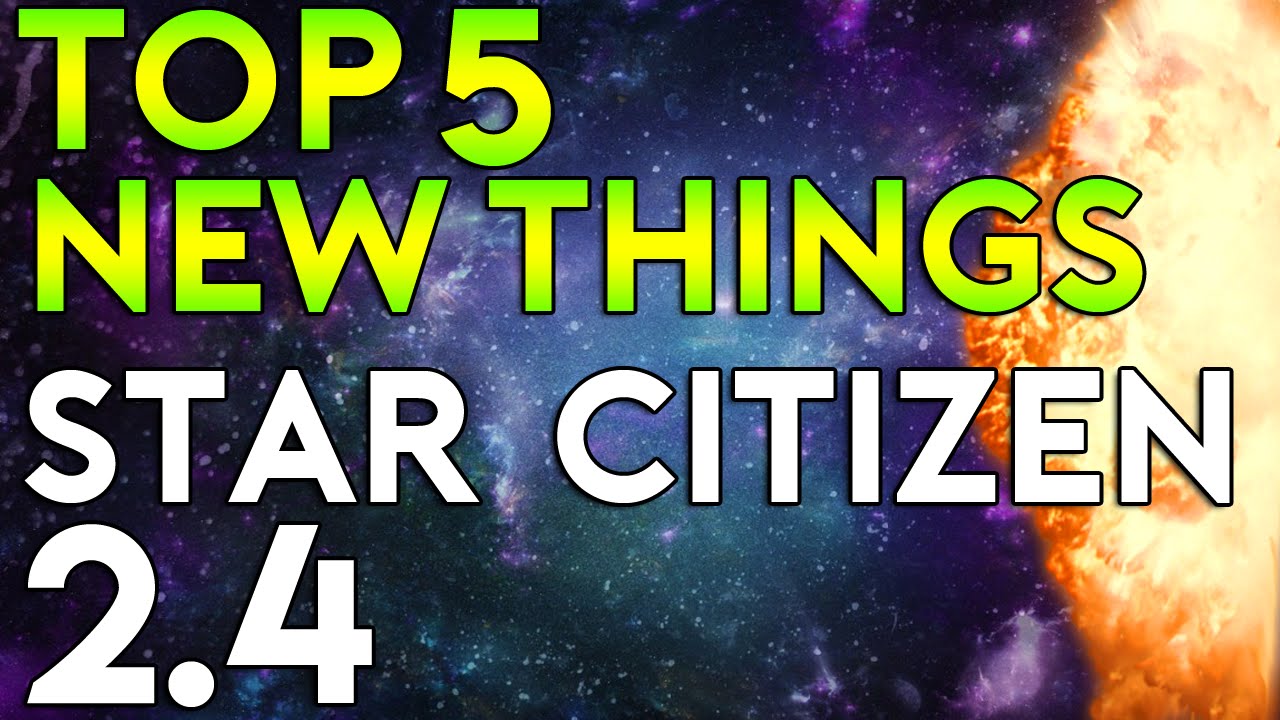 TOP 5 NEW THINGS IN STAR CITIZEN 2.4