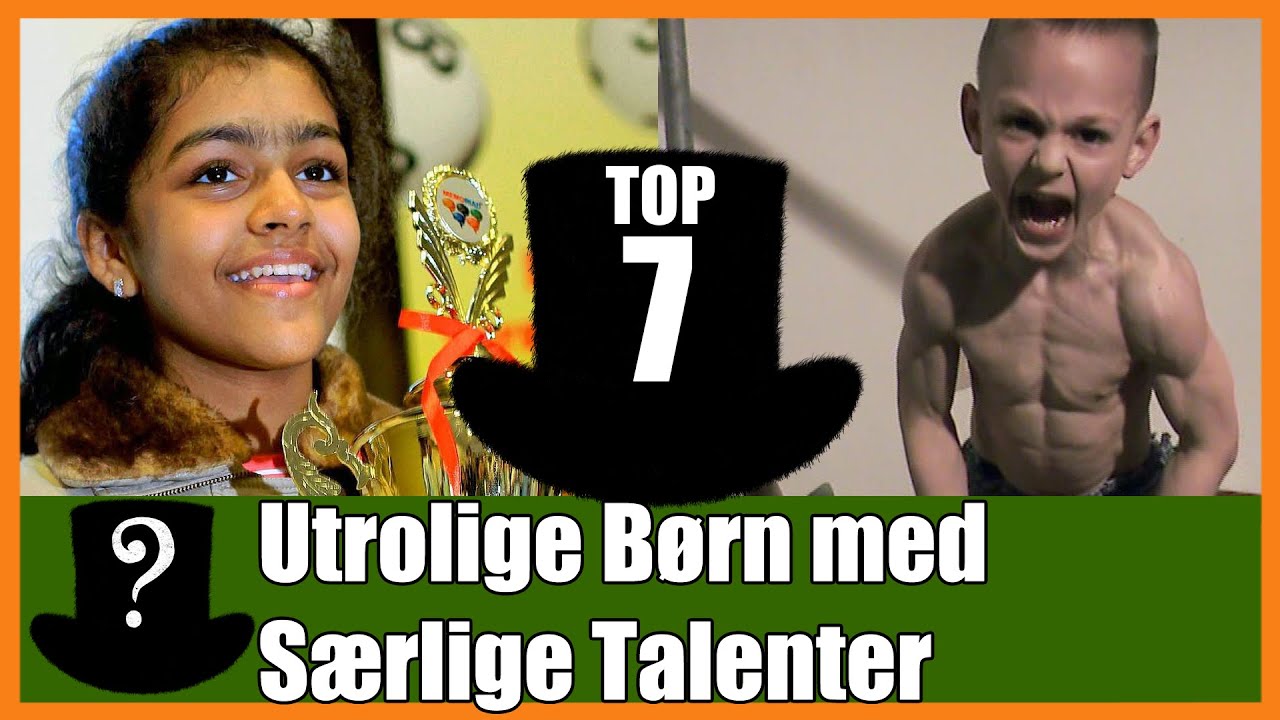 TOP 7 Utrolige B&oslash;rn med S&aelig;rlige Talenter