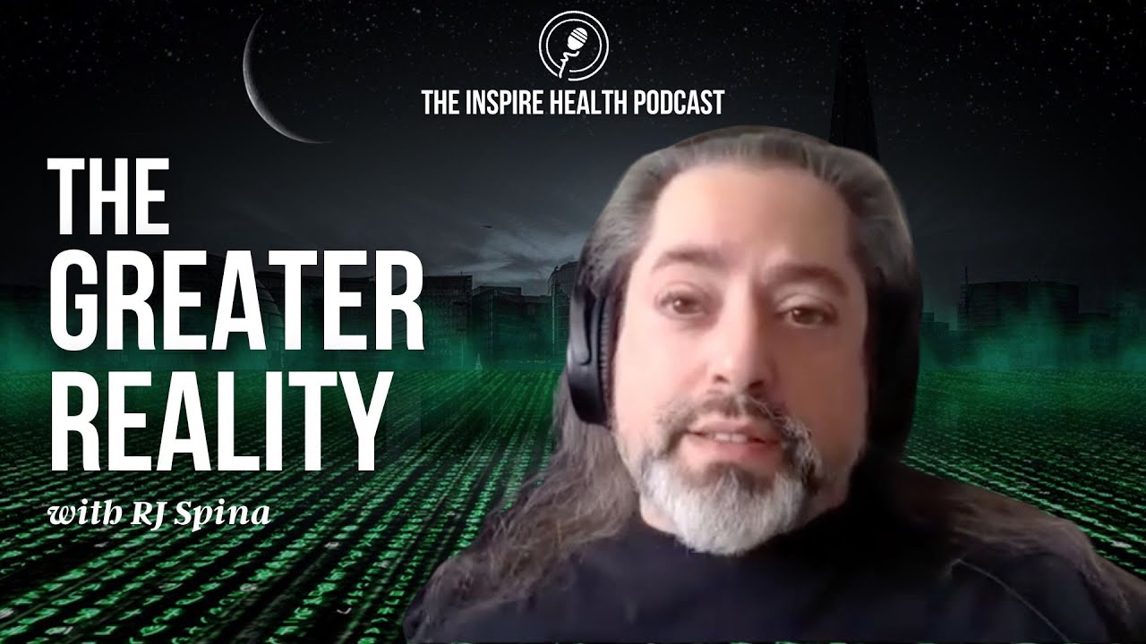 The Greater Reality with RJ Spina | Inspire Health Podcast