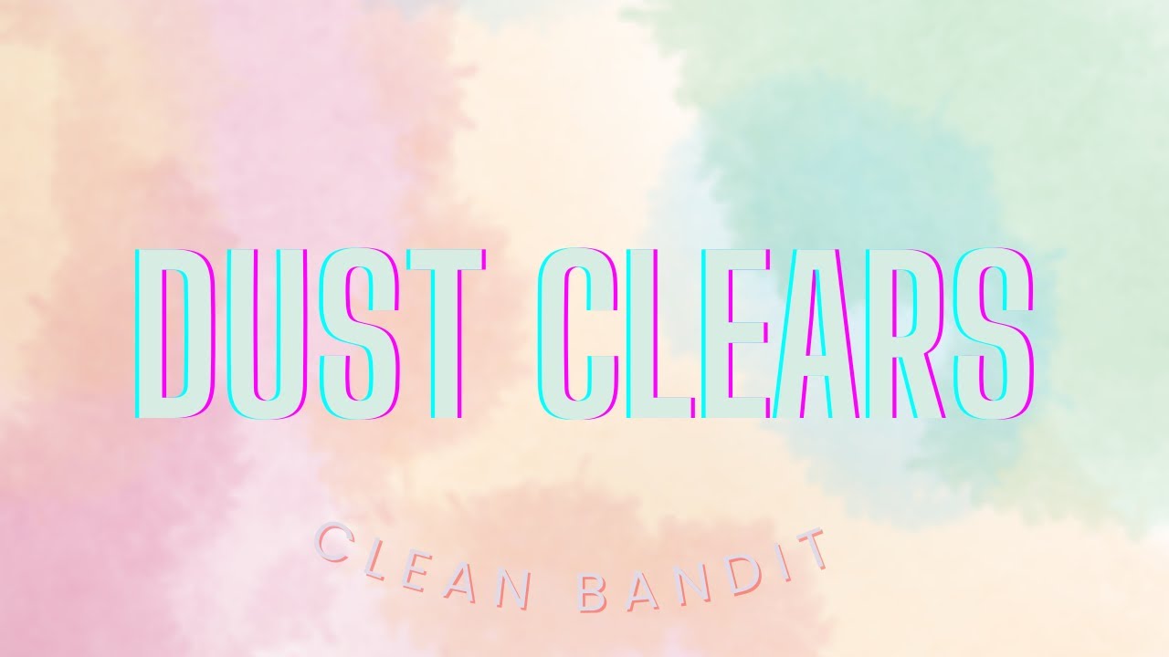Dust Clears - Clean Bandit ft. Noonie Bao [Lyrics]