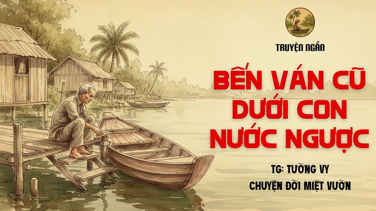 Nghe Là Ngủ Ngon | Bến Ván Cũ Dưới Con Nước Ngược | Chuyện Xưa Nghe Dễ Ngủ
