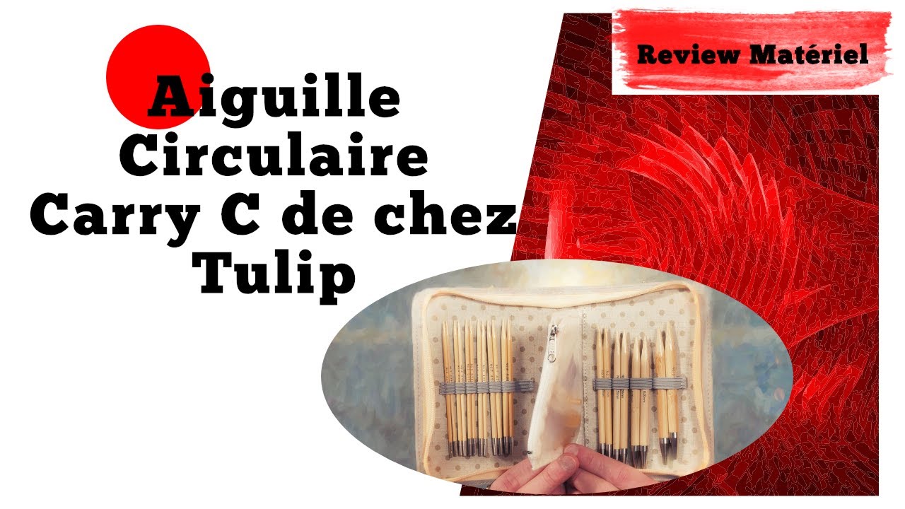 Review aiguille circulaire Carry C de chez Tulip