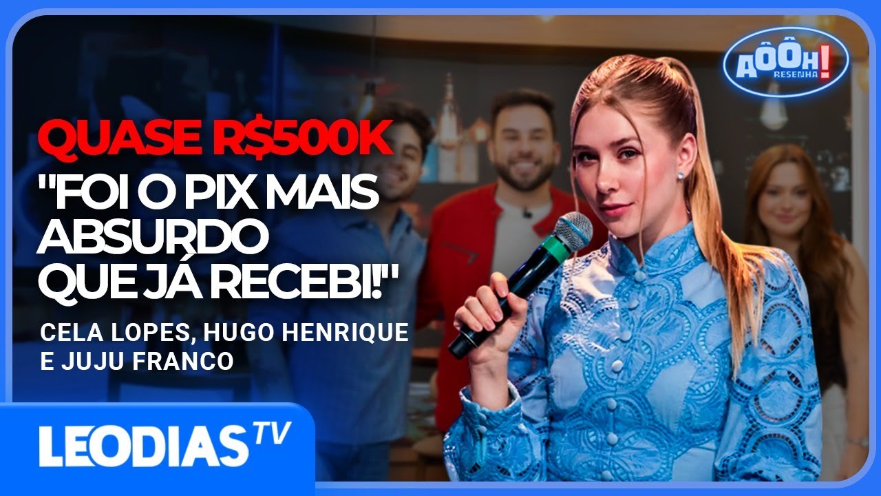 CELA LOPES, HUGO HENRIQUE E JUJU FRANCO NO AÔÔH RESENHA | LeoDias TV