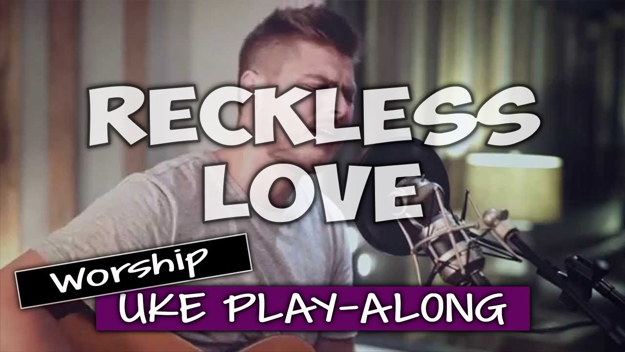 Reckless Love (ukulele play-along)