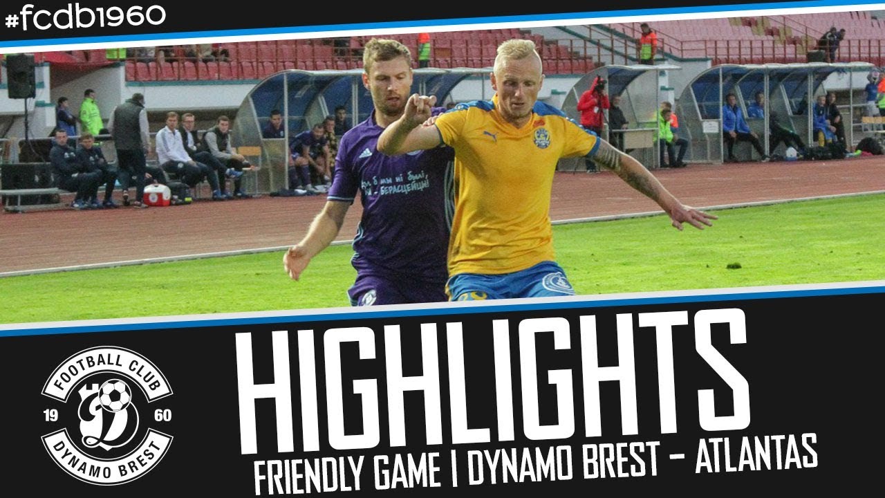 HIGHLIGHTS | FRIENDLY GAME | DYNAMO BREST &ndash; ATLANTAS