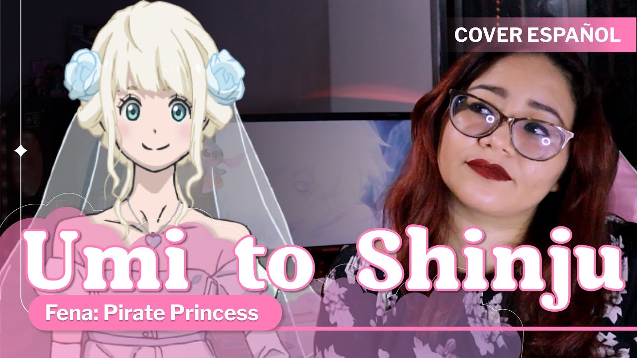 『Umi to Shinju ESPAÑOL』Fena: Pirate Princess | The sea and a pearl OP | JUNNA『 @BethRdz 』