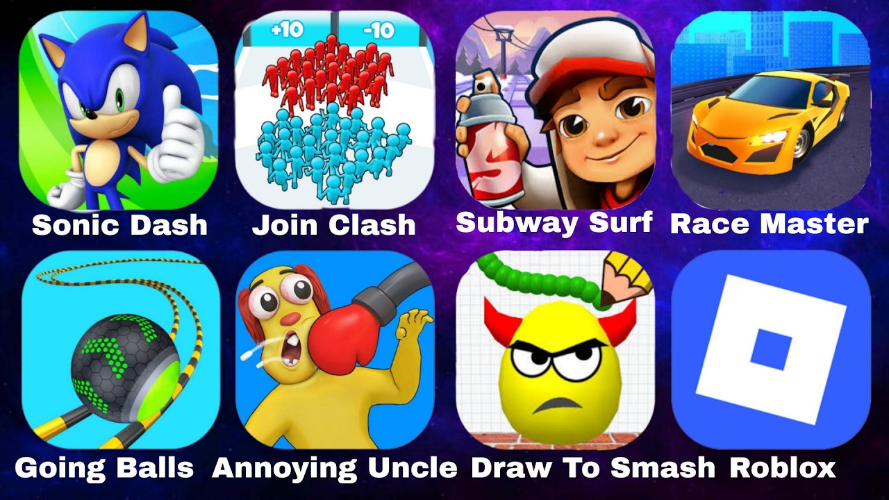 Sonic Dash,Join Clash,Subway Surfers,Race Master,Going Balls,Annoying Uncle,Roblox,Draw To Smash