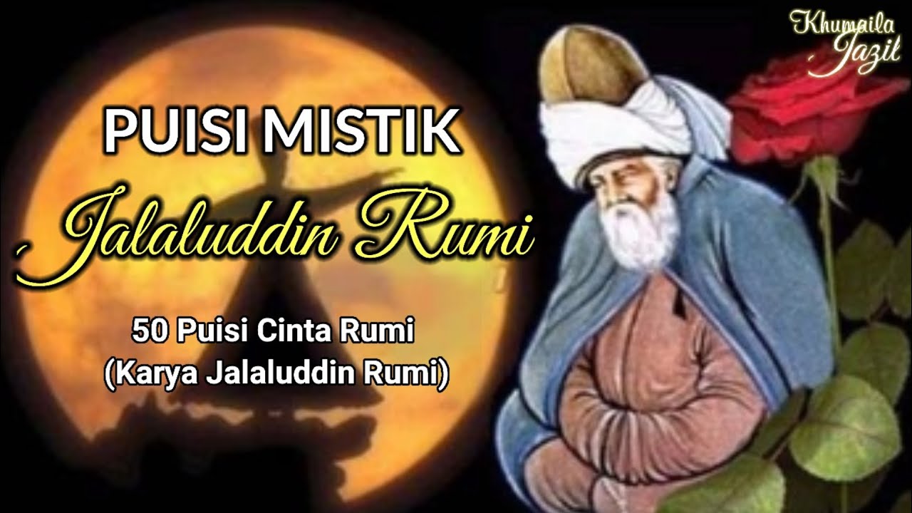 PUISI JALALUDDIN RUMI - MUSIKALISASI PUISI MISTIK || 50 PUISI CINTA RUMI