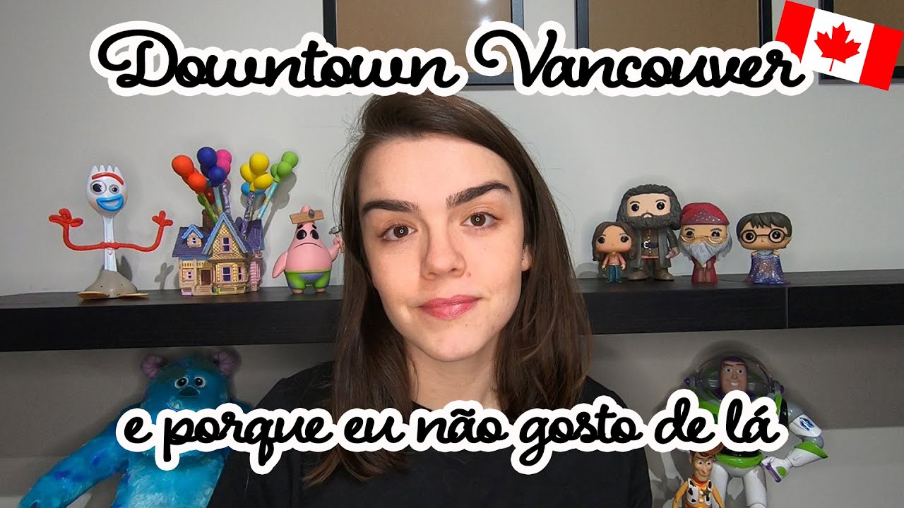 Porque eu nunca vou pra Downtown Vancouver - Minha opinião sobre as piores regiões, drogas e sujeira