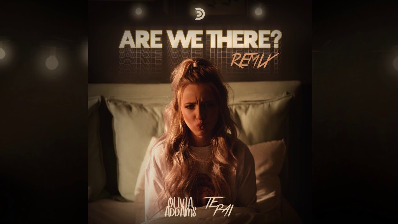 Olivia Addams, Te Pai - Are We There? | Te Pai Remix