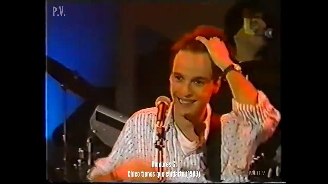 Chico tienes que cuidarte - Hombres G en 