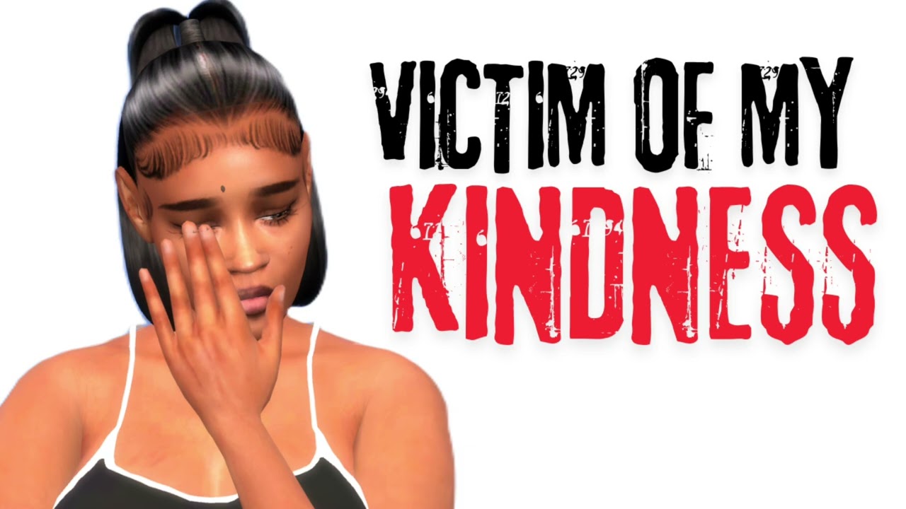 Victim of my Kindness 