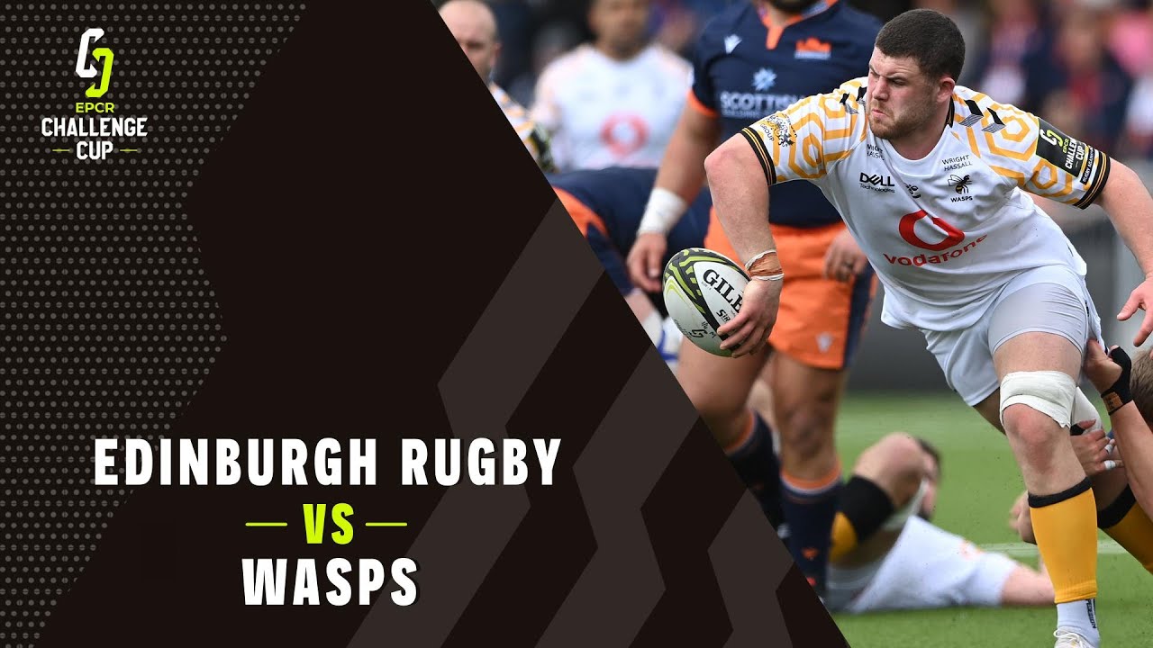 Highlights - Edinburgh Rugby v Wasps - Quarter-finals | Challenge Cup Rugby 2021/22
