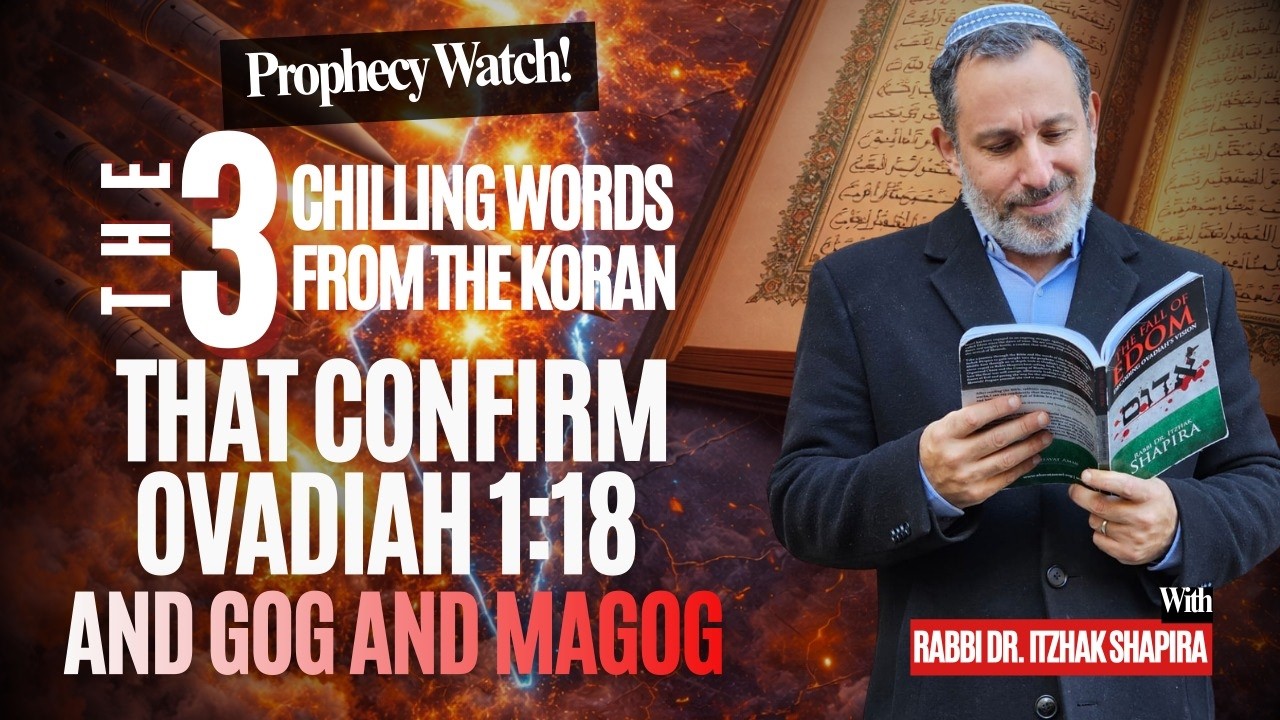 The 3 Chilling words from The Koran that confirm Ovadiah 1:18 and Gog and Magog