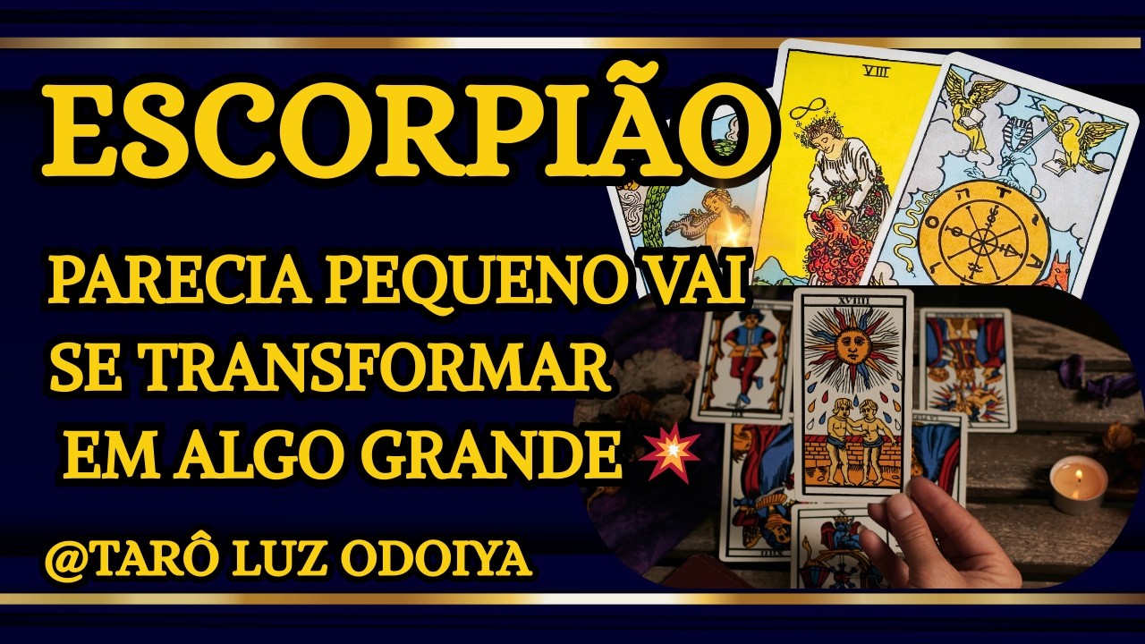 ESCORPIÃO, AQUILO QUE ACHAVA QUE NÃO IA DAR EM NADA...VAI TE SURPREENDER...