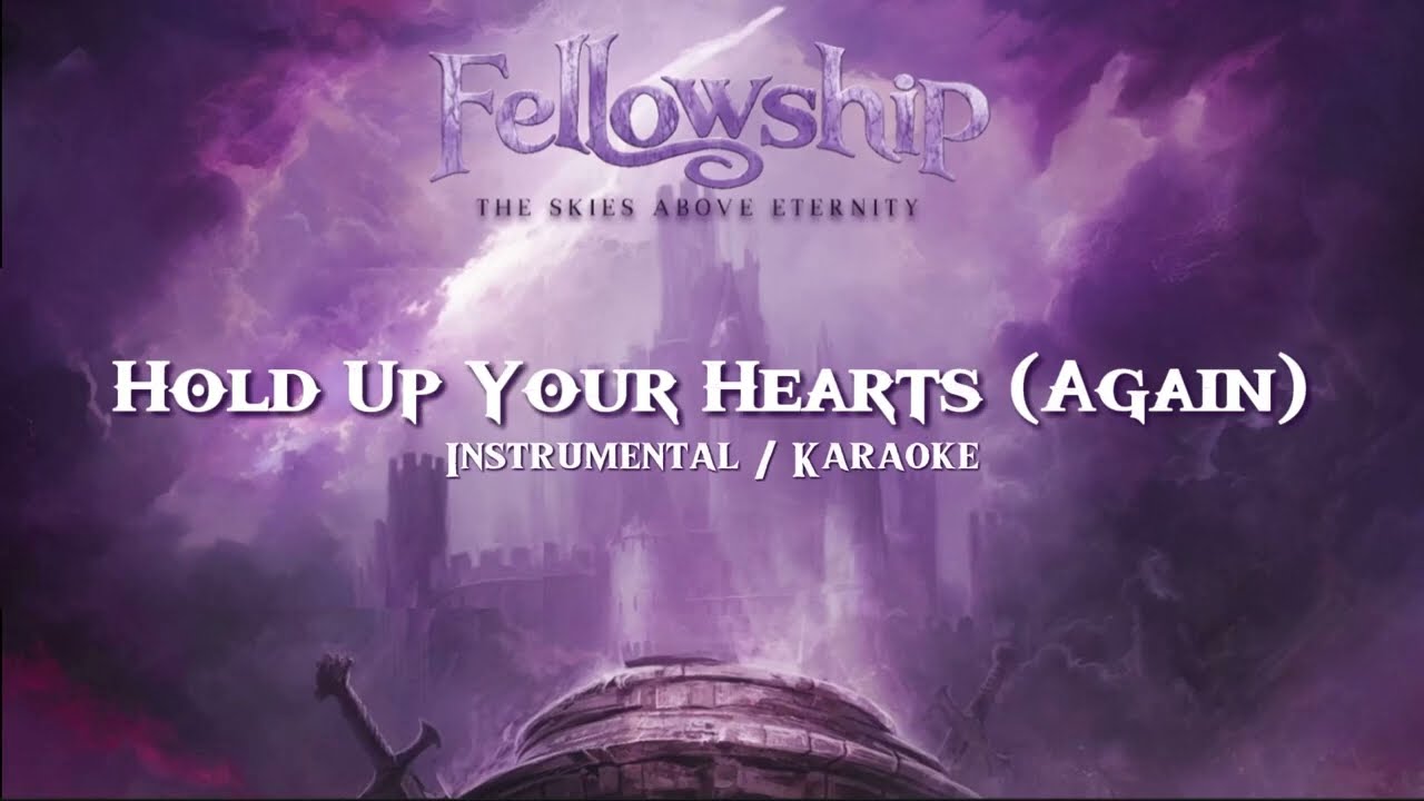 Fellowship - Hold Up Your Hearts (Again) - (Karaoke / Instrumental)