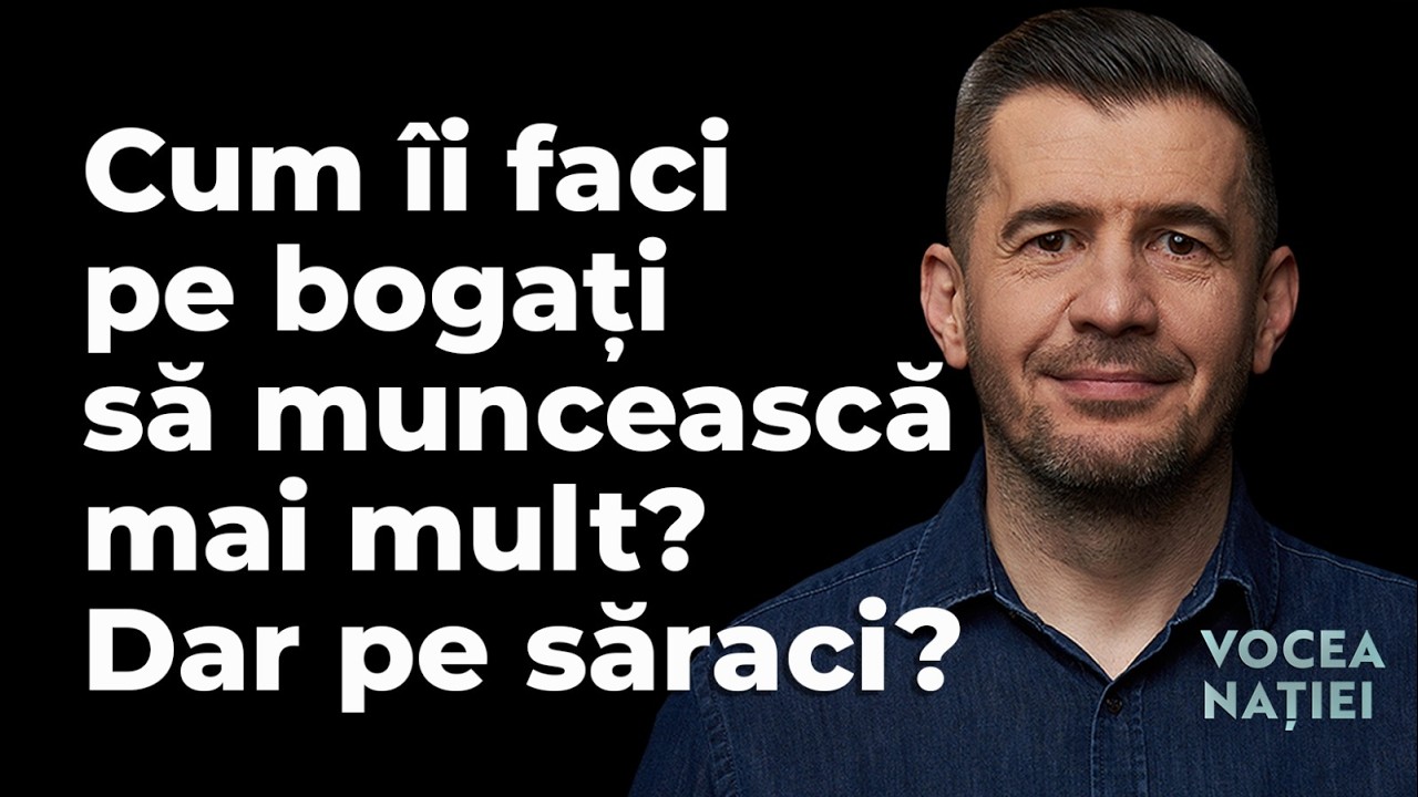 Cum îi faci pe bogați să muncească mai mult? Dar pe săraci? Vocea Nației #311