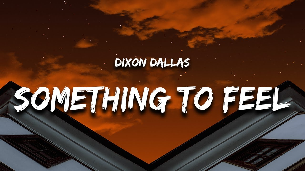 Dixon Dallas - Something To Feel (Lyrics)