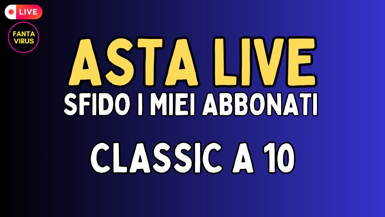 ASTA FANTACALCIO: FANTAVIRUS vs. ABBONATI - CLASSIC A  10 PARTECIPANTI, ASTA RANDOM, MOD DINAMICO