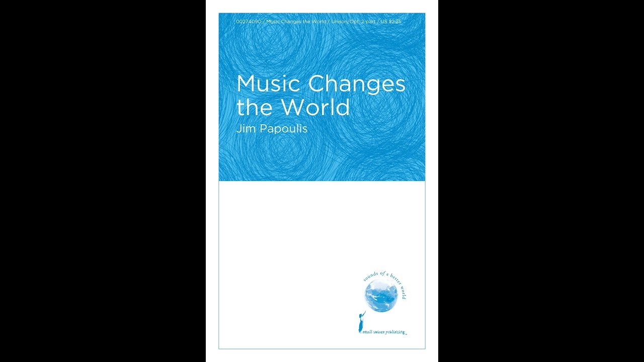 Music Changes the World (Unison/opt. 2-Part Choir) - by Jim Papoulis