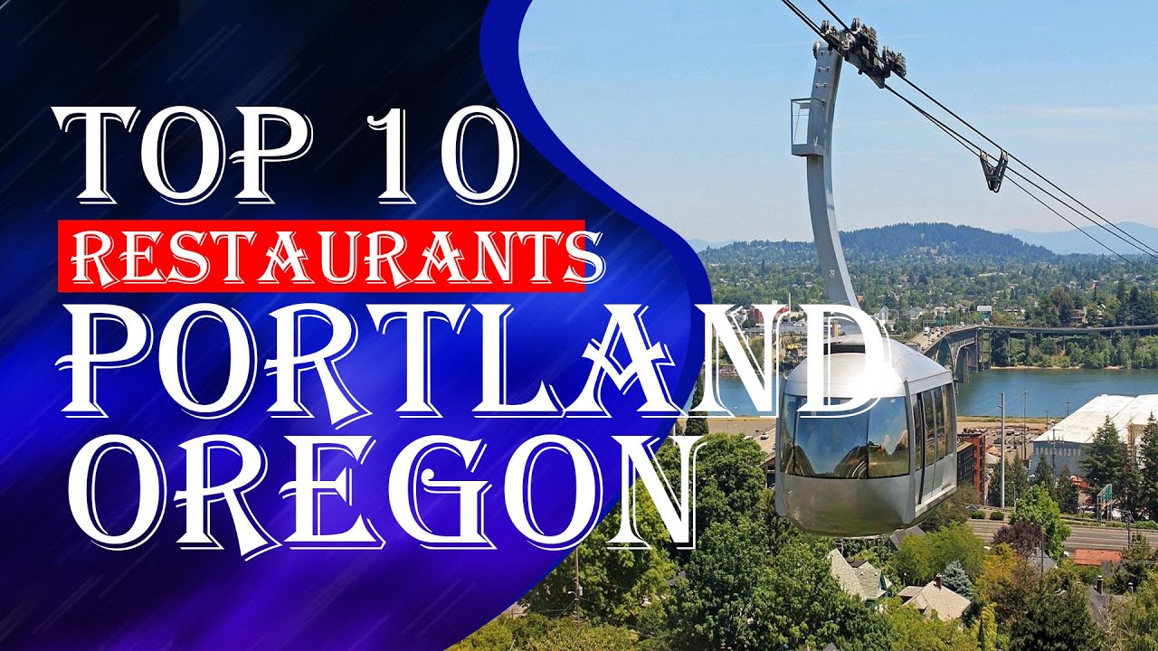 Top Ten Restaurants In Portland, Oregon,2023
