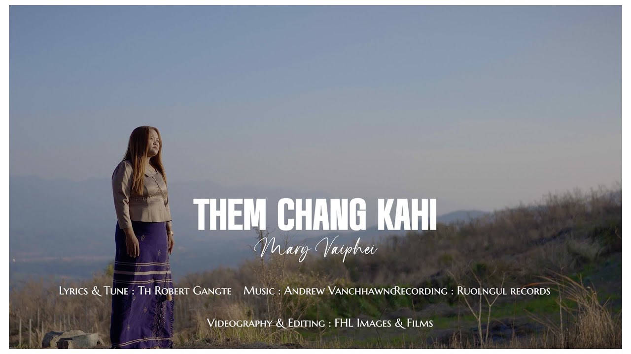 Mary Vaiphei- THEM CHANG KAHI- Official Music Video