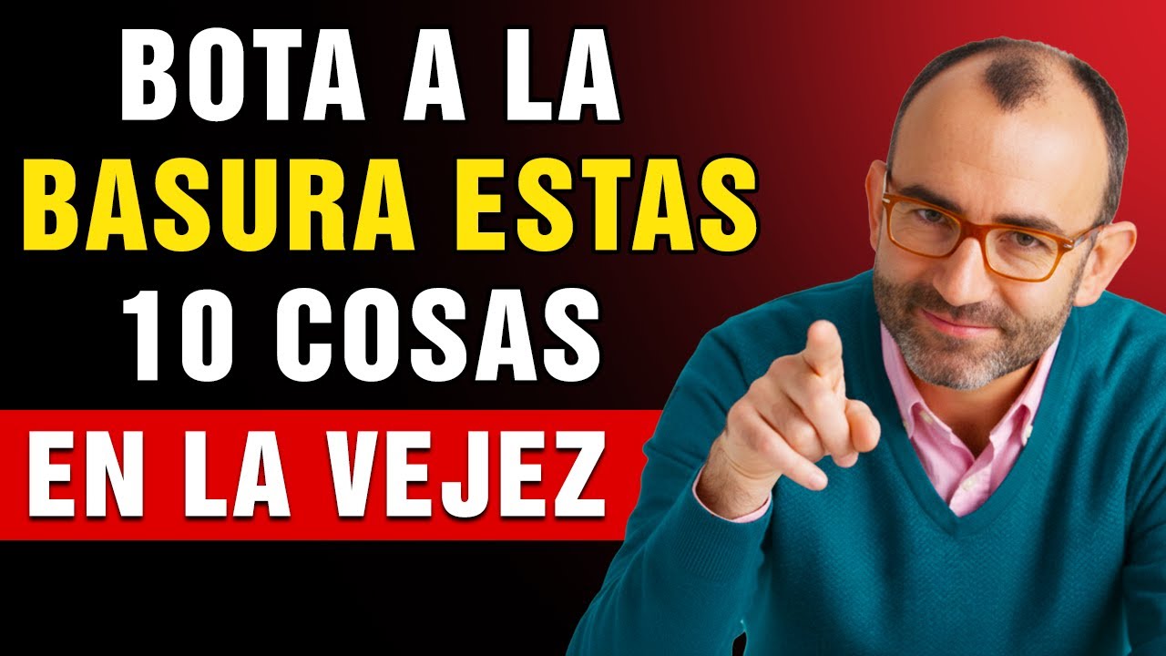 10 COSAS Que DEBES ELIMINAR EN LA VEJEZ | Rafael Santandreu