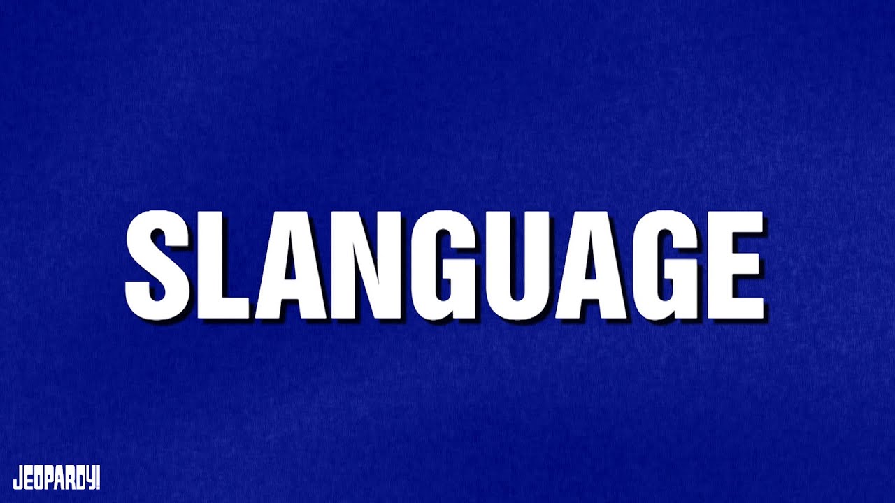 Slanguage | Category | JEOPARDY!