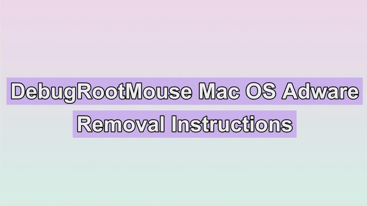 DebugRootMouse Mac Virus Removal Guide