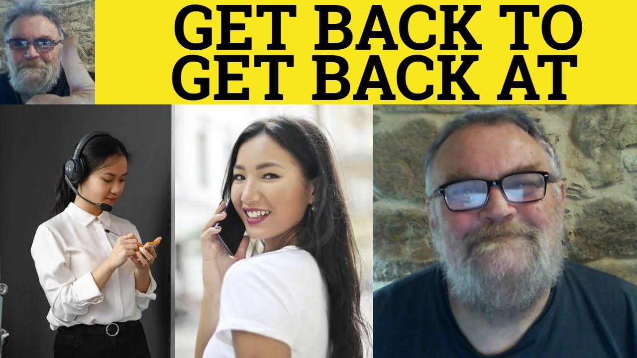 🔵 Get Back At vs Get Back To Meaning - Get Back To or Get Back At Examples - Phrasal Verbs