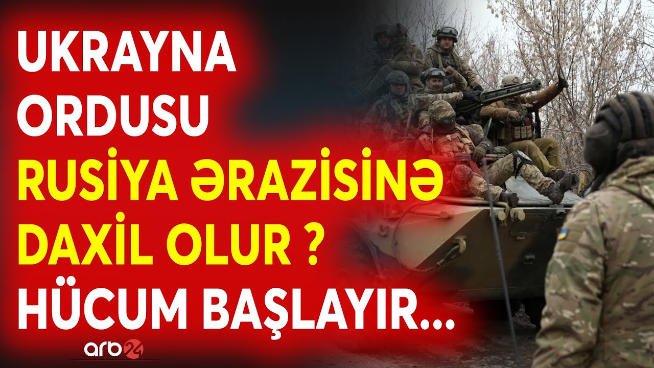 SON DƏQİQƏ! Ukrayna ordusu Rusiya ərazisinə DAXİL OLUR? -Genişmiqyaslı HÜCUM başlayır - CANLI