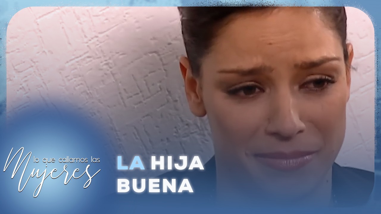 Lo Que Callamos Las Mujeres - La hija buena