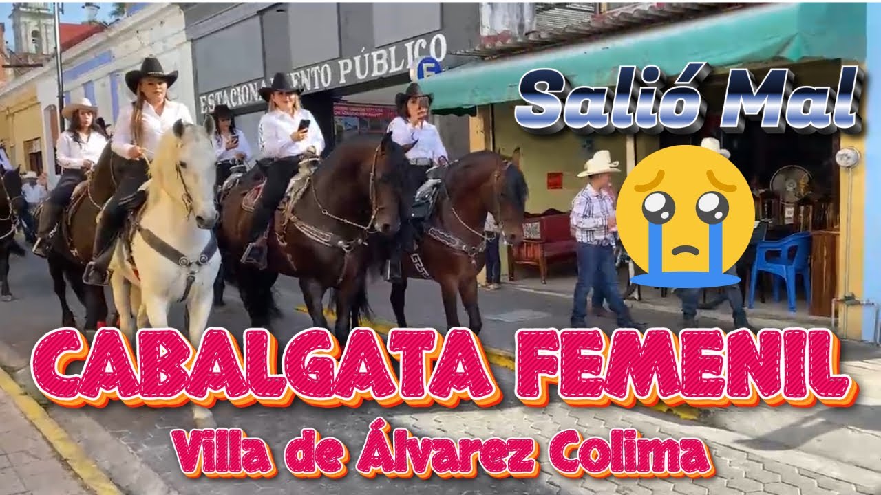 CABALGATA FEMENIL DE VILLA DE ÁLVAREZ SALIÓ MAL 😔