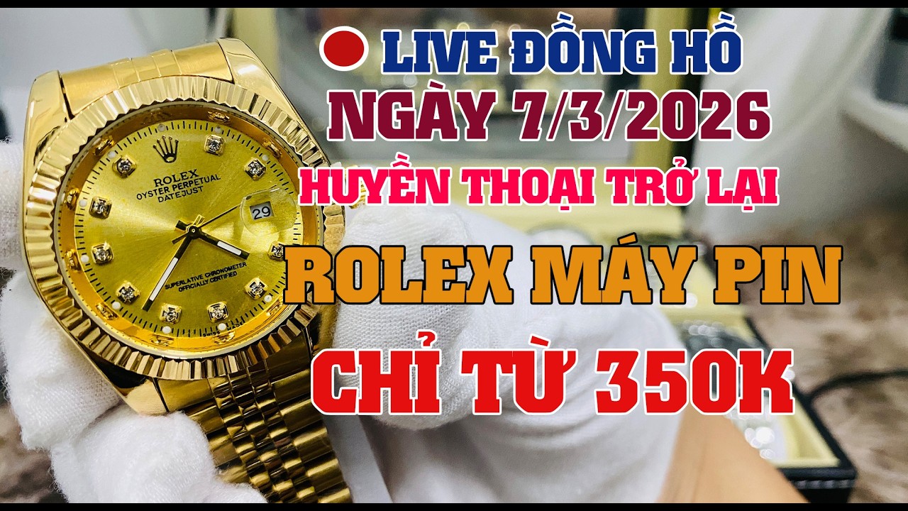 GÓC ĐỒNG HỒ | ĐỒNG HỒ NAM - LIVE ĐỒNG HỒ NGÀY 7/3/2026 HUYỀN THOẠI TRỞ LẠI ĐỒNG HỒ CHỈ TỪ 350K