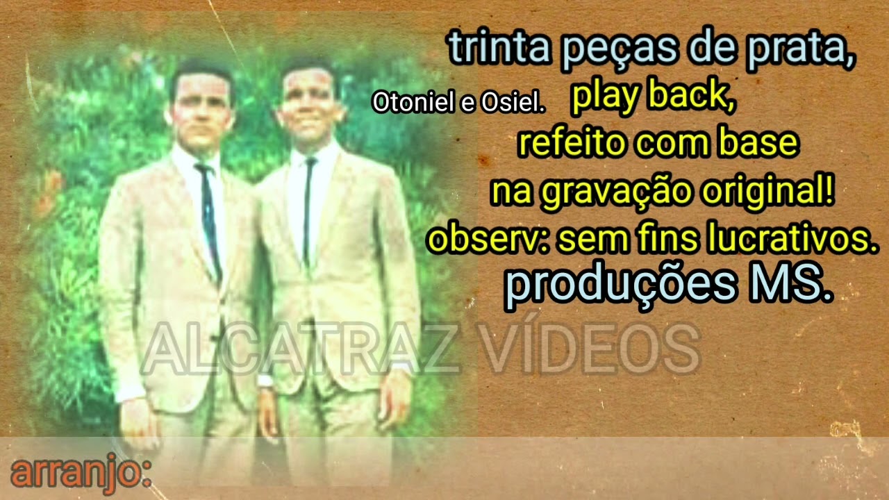 TRINTA PEÇAS DE PRATA, PLAY BACK REFEITO COM BASE NA GRAVAÇÃO ORIGINAL DE OTONIEL E OSIEL!