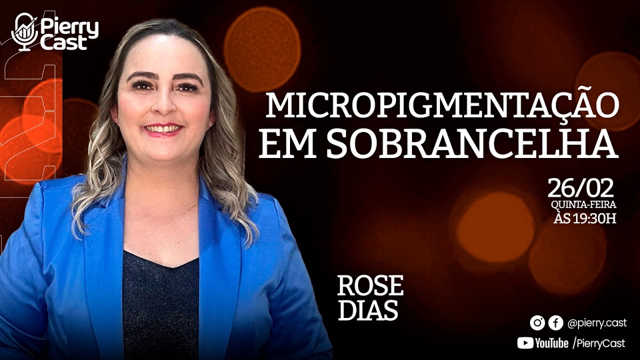 Tudo Sobre Micropigmentação em Sobrancelhas com Rose Dias - Pierry Cast #54