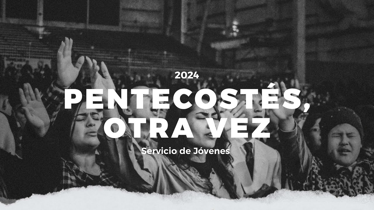 Servicio AM - PENTECOSTÉS, OTRA VEZ