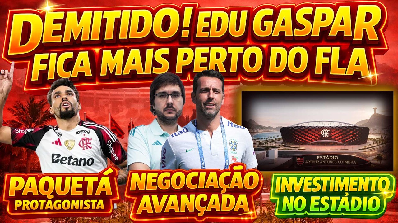 EDU GASPAR É DEMITIDO E SE APROXIMA DO FLAMENGO | INVESTIMENTO NO ESTÁDIO | NOVA SUPERCOPA PRO FLA